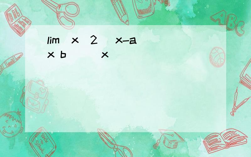 lim(x^2 (x-a)(x b))^x