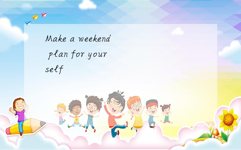 Make a weekend plan for yourself