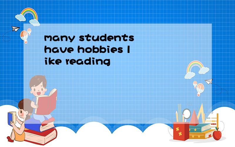 many students have hobbies like reading