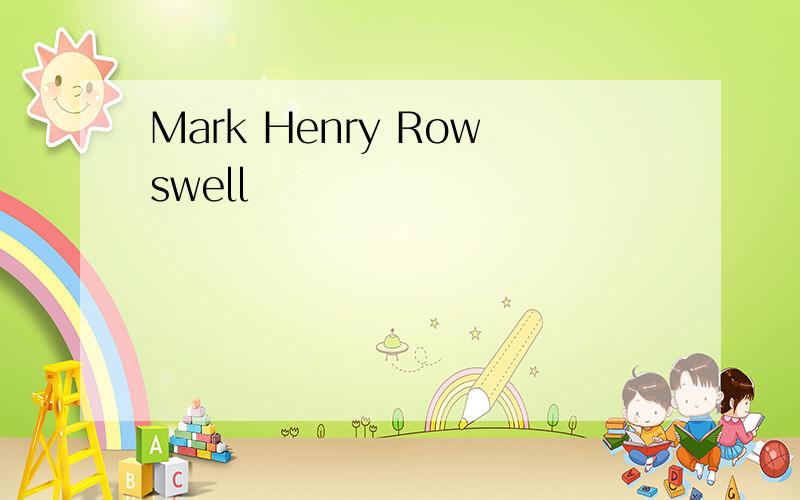 Mark Henry Rowswell