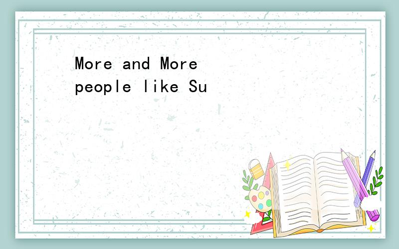 More and More people like Su