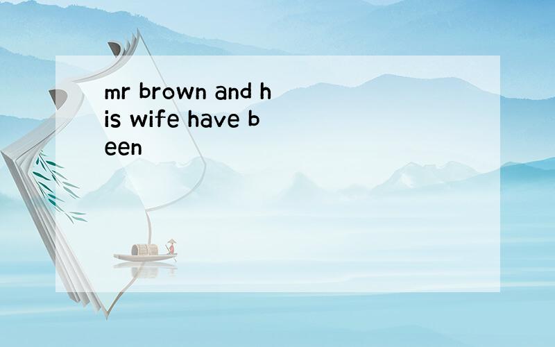 mr brown and his wife have been