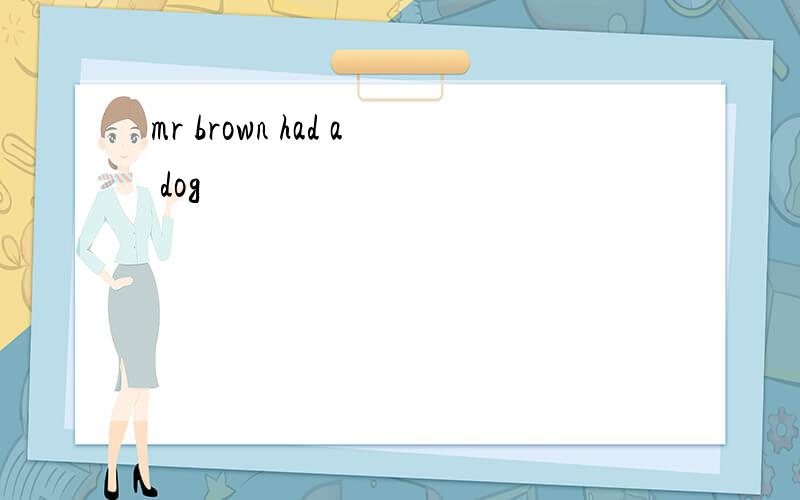 mr brown had a dog