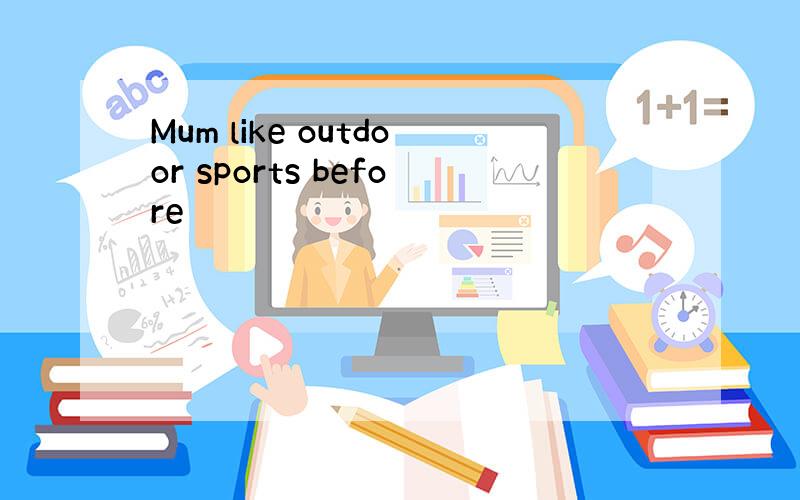 Mum like outdoor sports before