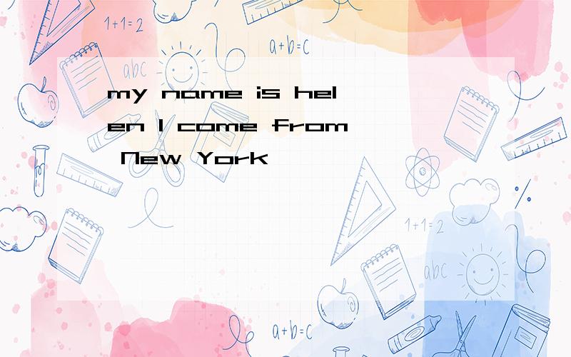 my name is helen I come from New York