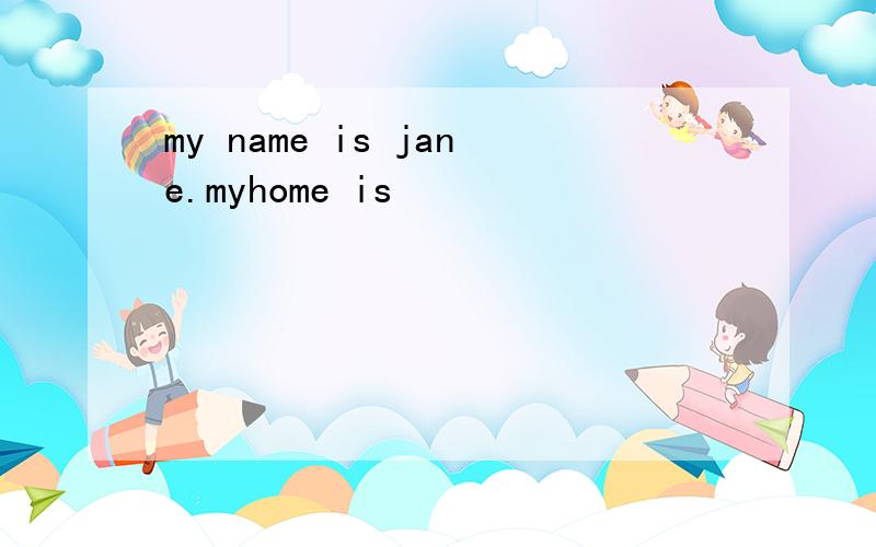 my name is jane.myhome is