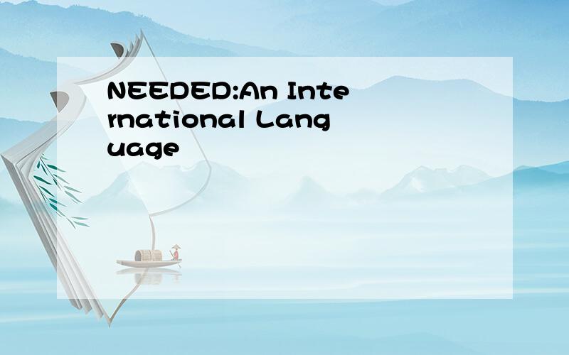 NEEDED:An International Language