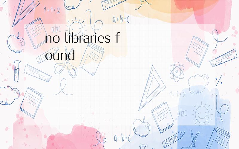 no libraries found