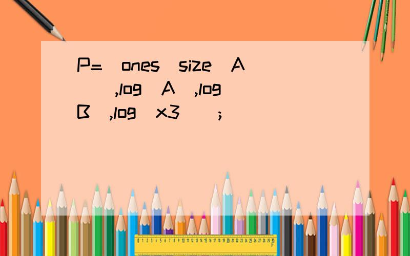 P=[ones(size(A)),log(A),log(B),log(x3)];