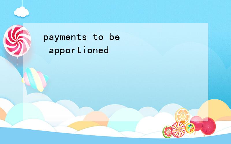 payments to be apportioned