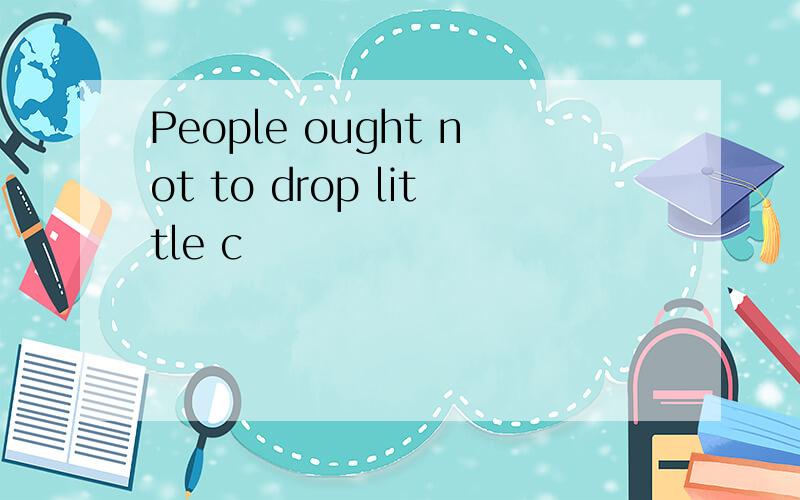 People ought not to drop little c