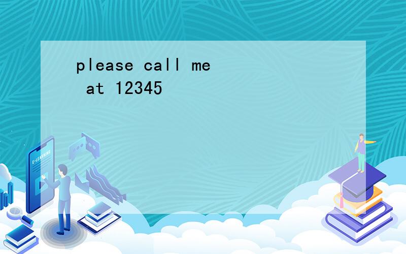 please call me at 12345