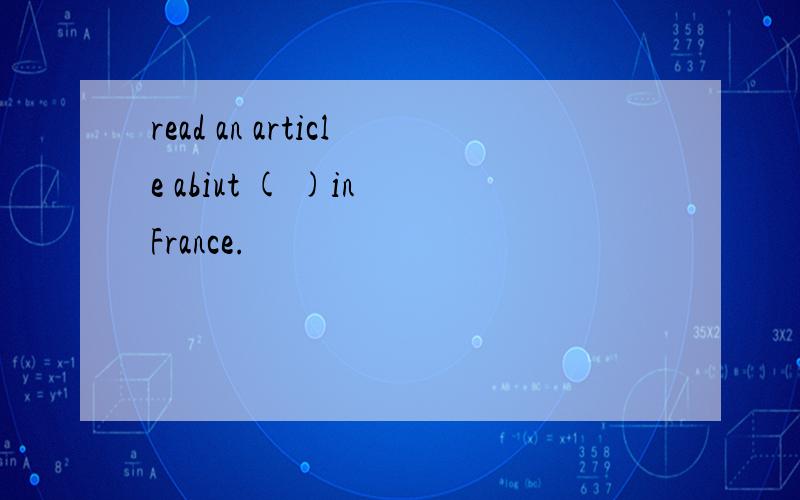 read an article abiut ( )in France.