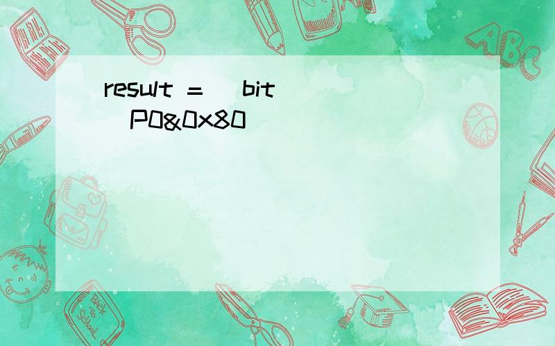 result = (bit)(P0&0x80)