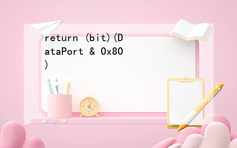 return (bit)(DataPort & 0x80)