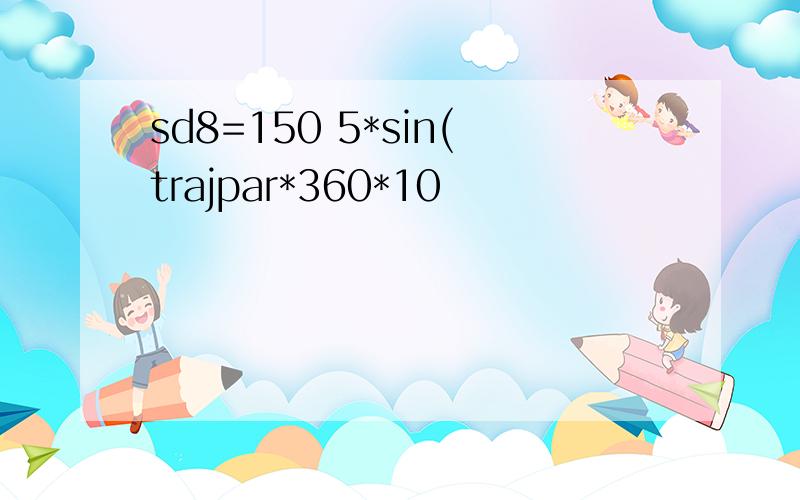 sd8=150 5*sin(trajpar*360*10