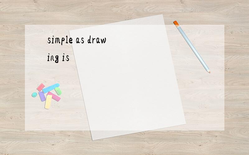 simple as drawing is