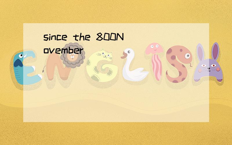 since the 800November