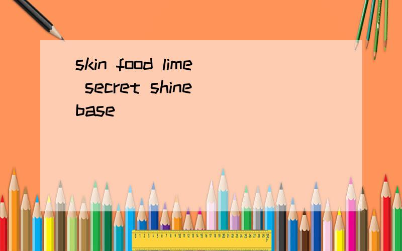 skin food lime secret shine base