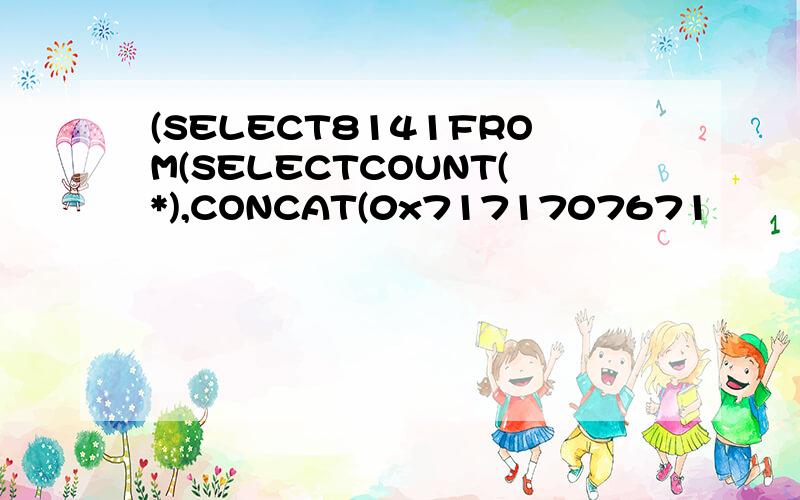 (SELECT8141FROM(SELECTCOUNT(*),CONCAT(0x7171707671