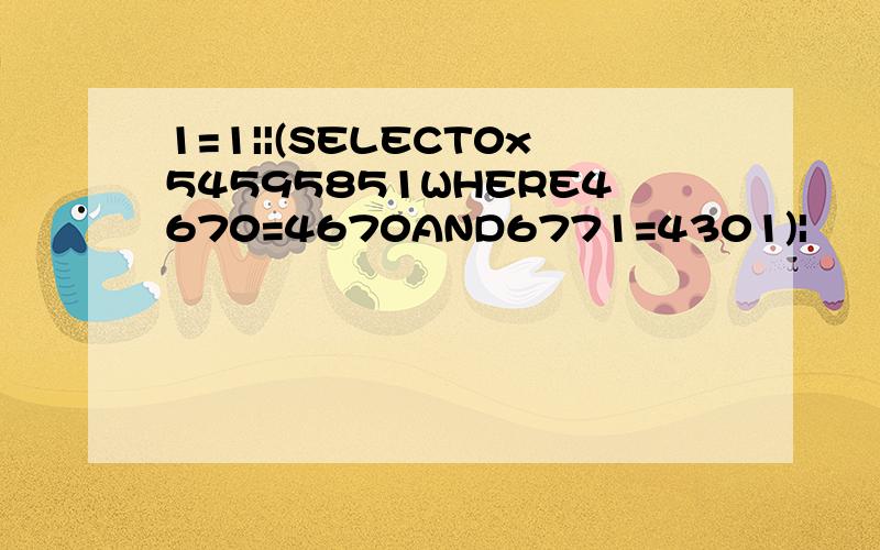 1=1||(SELECT0x54595851WHERE4670=4670AND6771=4301)|