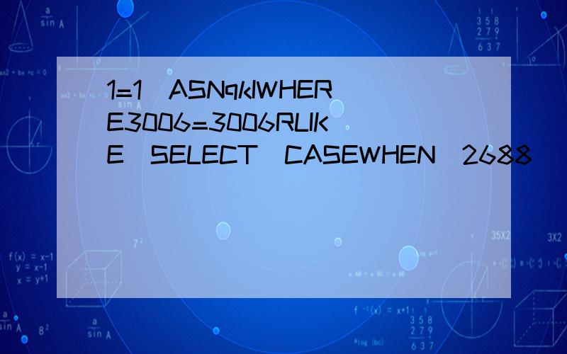 1=1)ASNqkIWHERE3006=3006RLIKE(SELECT(CASEWHEN(2688