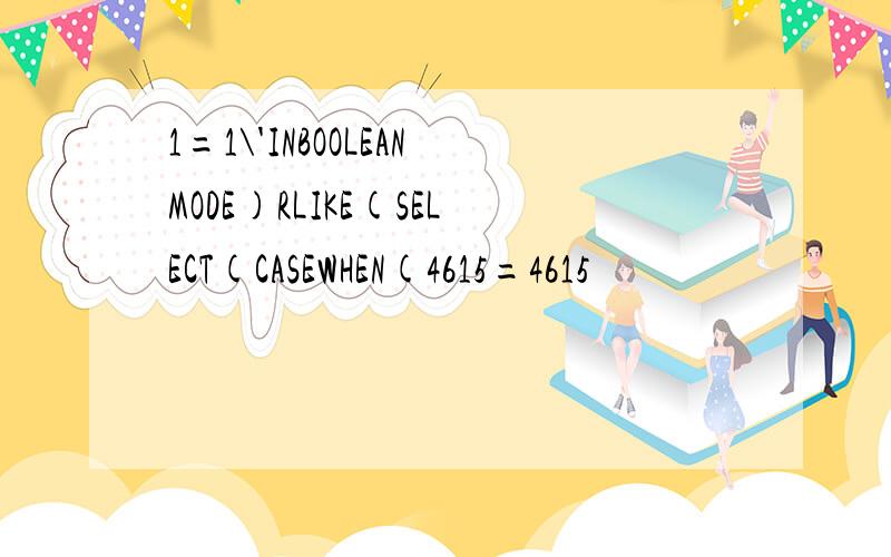 1=1\'INBOOLEANMODE)RLIKE(SELECT(CASEWHEN(4615=4615