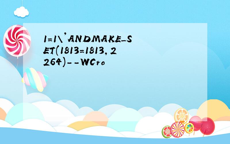 1=1\'ANDMAKE_SET(1813=1813,2264)--WCro