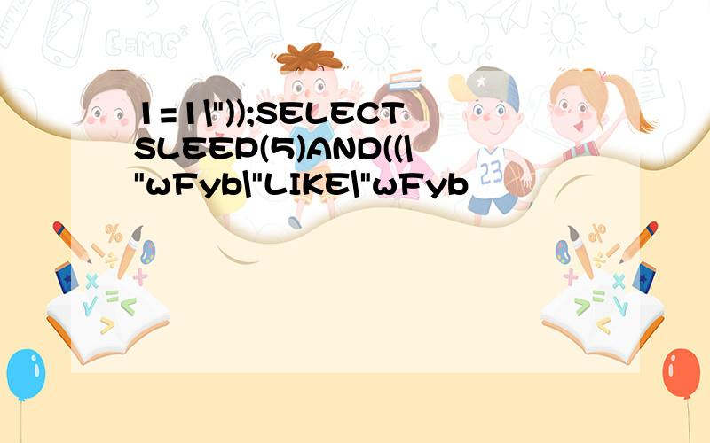 1=1\"));SELECTSLEEP(5)AND((\"wFyb\"LIKE\"wFyb