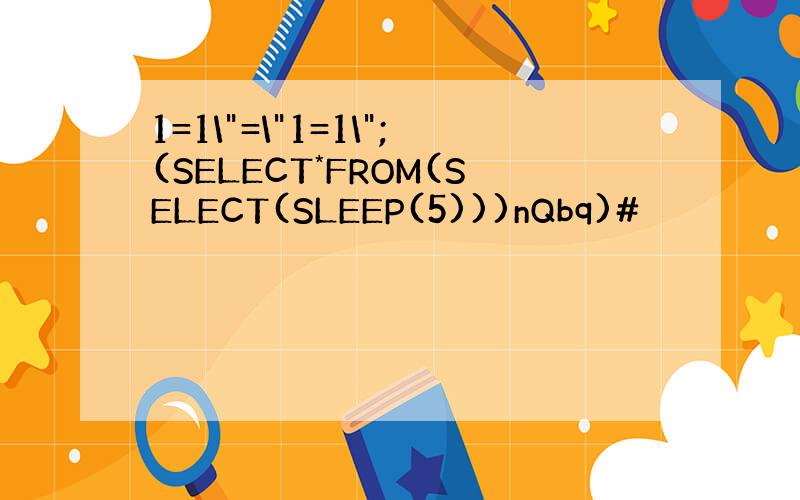 1=1\"=\"1=1\";(SELECT*FROM(SELECT(SLEEP(5)))nQbq)#