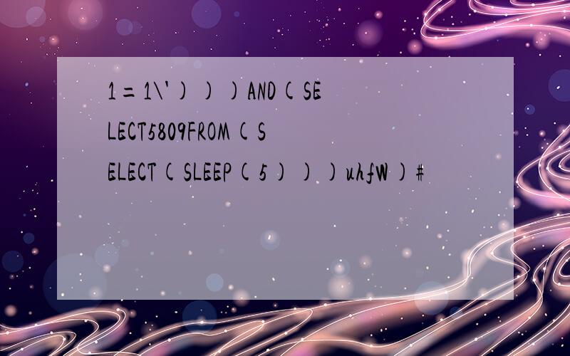 1=1\')))AND(SELECT5809FROM(SELECT(SLEEP(5)))uhfW)#