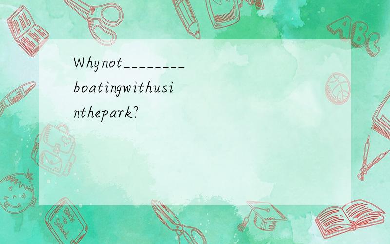 Whynot________boatingwithusinthepark?