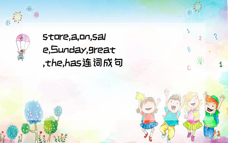 store,a,on,sale,Sunday,great,the,has连词成句