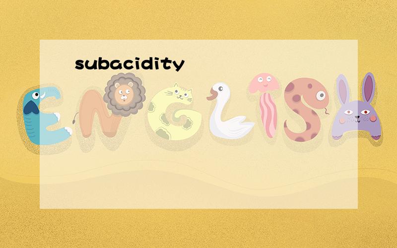 subacidity