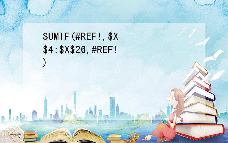 SUMIF(#REF!,$X$4:$X$26,#REF!)