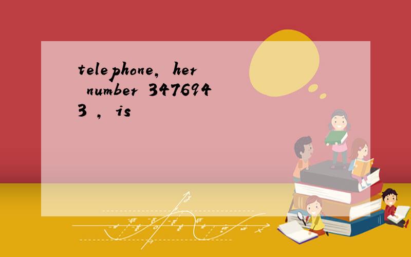 telephone, her number 3476943 , is