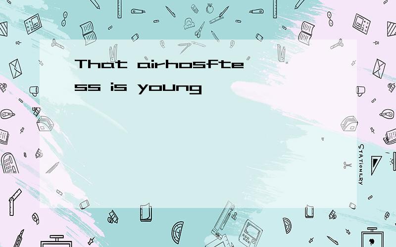 That airhosftess is young