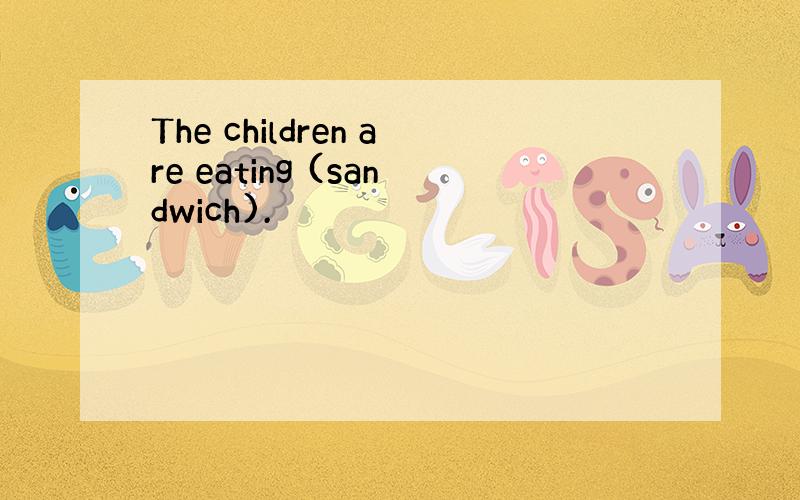 The children are eating (sandwich).