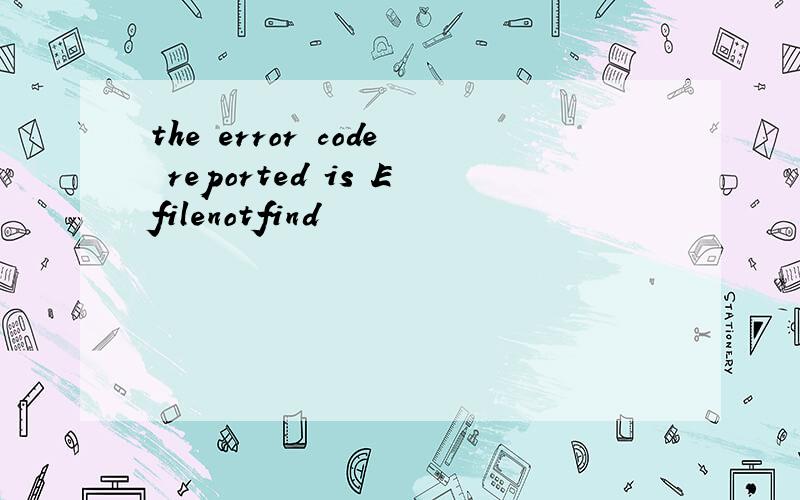 the error code reported is Efilenotfind