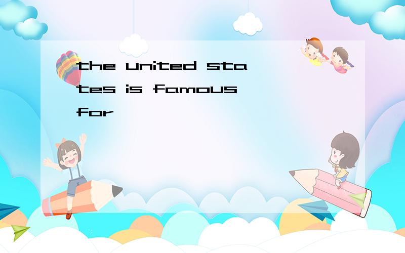 the united states is famous for