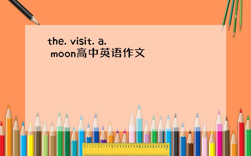 the. visit. a. moon高中英语作文