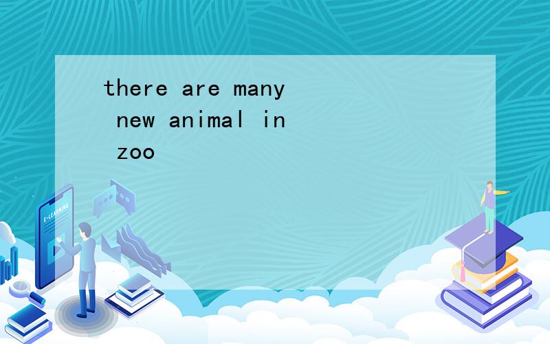 there are many new animal in zoo