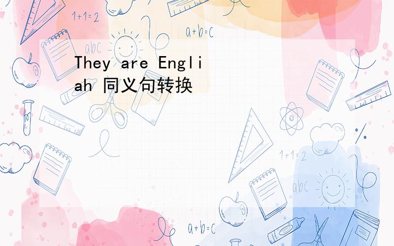 They are Engliah 同义句转换