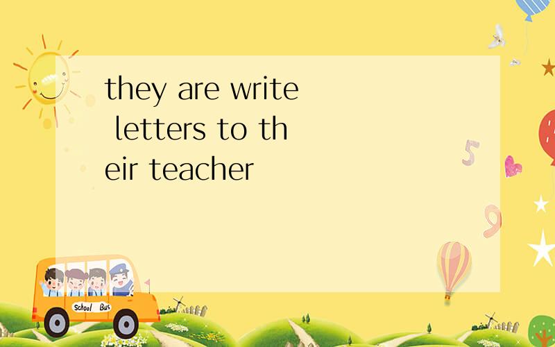 they are write letters to their teacher