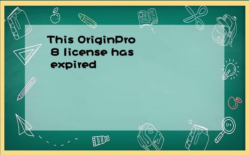 This OriginPro 8 license has expired