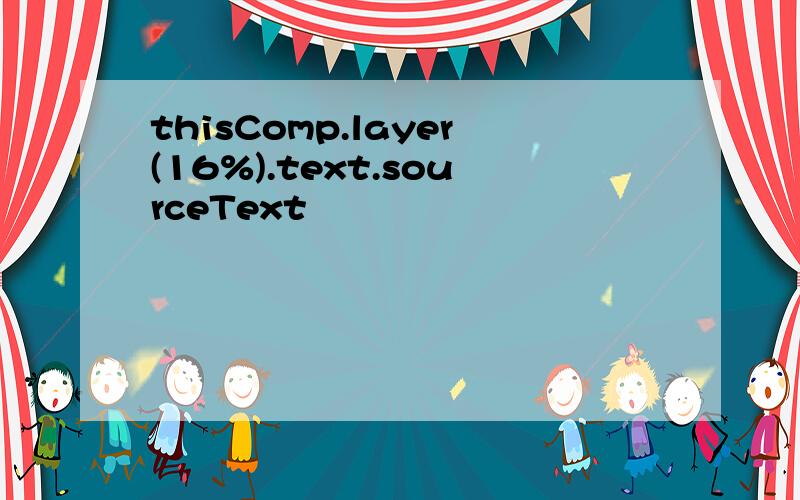 thisComp.layer(16%).text.sourceText