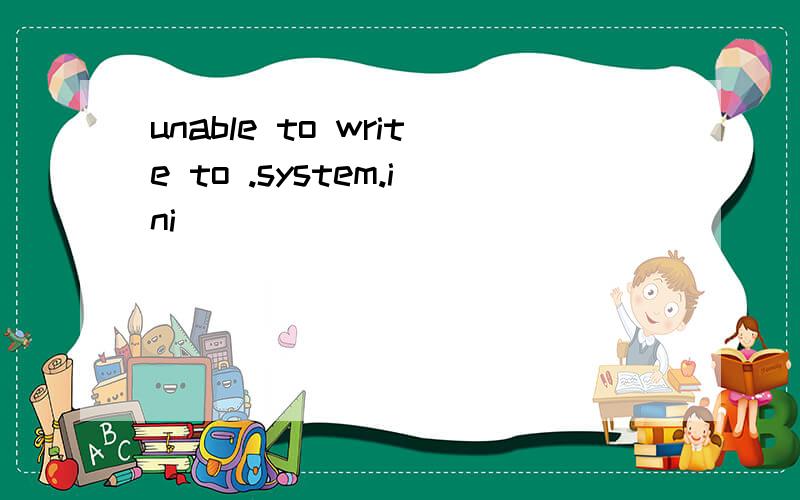 unable to write to .system.ini