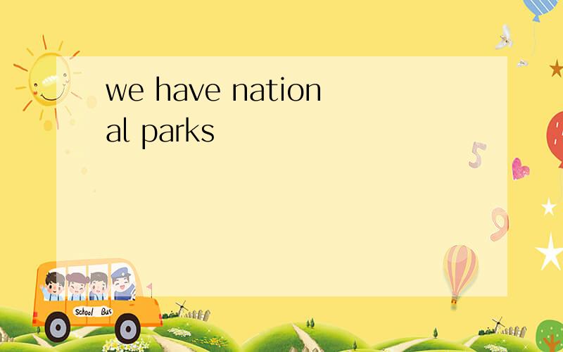 we have national parks