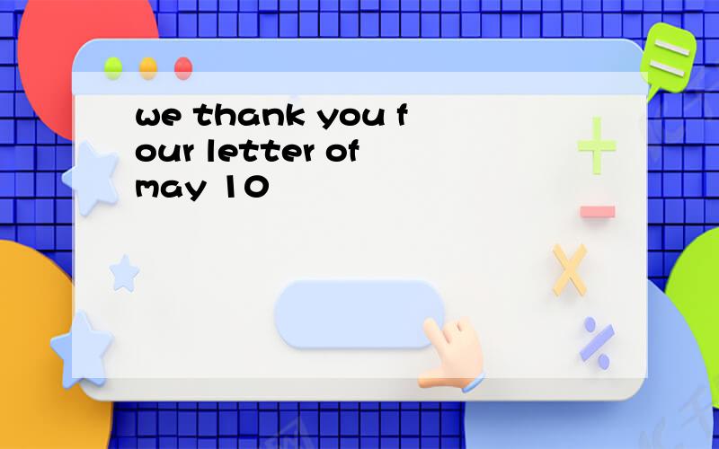 we thank you four letter of may 10