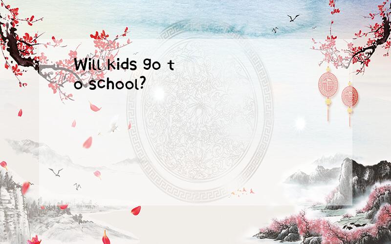 Will kids go to school?